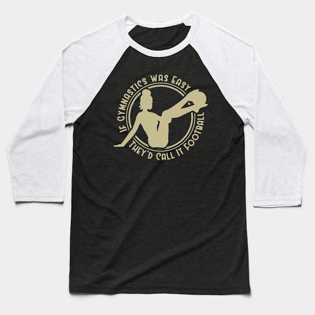 Gymnastic Funny Saying Baseball T-Shirt by A-Buddies